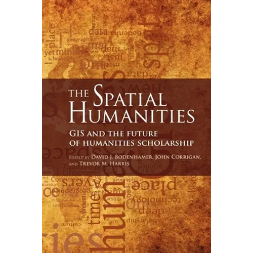 The Spatial Humanities: GIS and the Future of Humanities Scholarship - Paperback - IBook Store