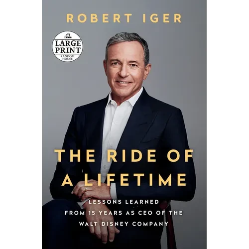The Ride of a Lifetime: Lessons Learned from 15 Years as CEO of the Walt Disney Company