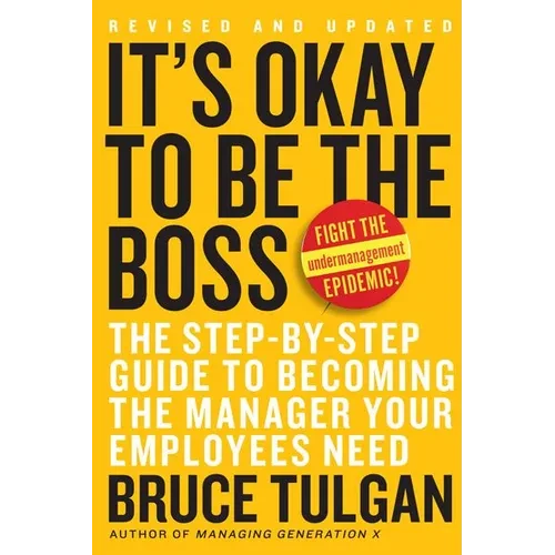 It's Okay to Be the Boss: The Step-By-Step Guide to Becoming the Manager Your Employees Need - Hardcover