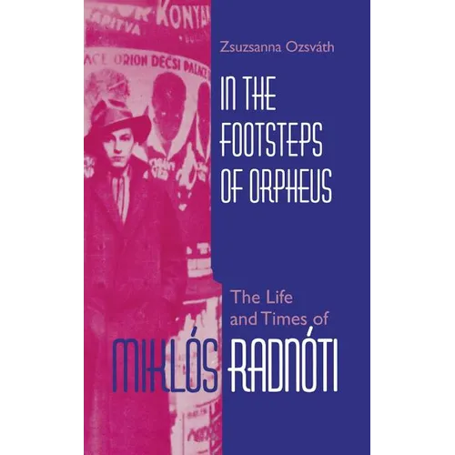 In the Footsteps of Orpheus: The Life and Times of Miklós Radnóti - Hardcover - IBook Store