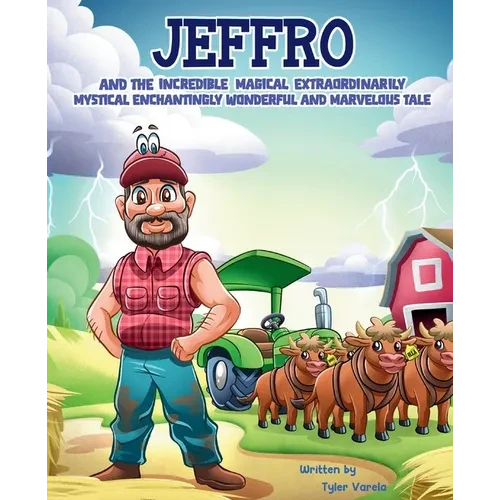 Jeffro and the Incredible Magical Extraordinarily Mystical Enchantingly Wonderful and Marvelous Tale - Hardcover