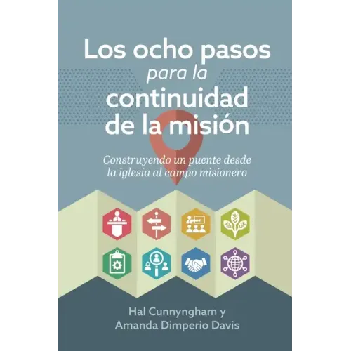 Los ocho pasos para la continuidad de la misión: Construyendo un puente desde la iglesia al campo misionero