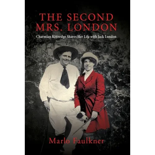 The Second Mrs. London: Charmian Kittredge Shares Her Life with Jack London - Hardcover