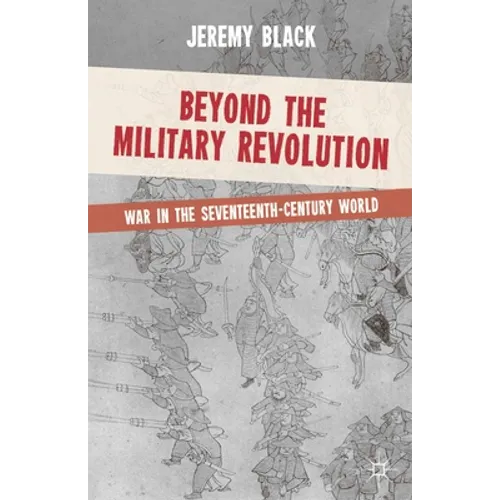 Beyond the Military Revolution: War in the Seventeenth-Century World - Paperback - IBook Store