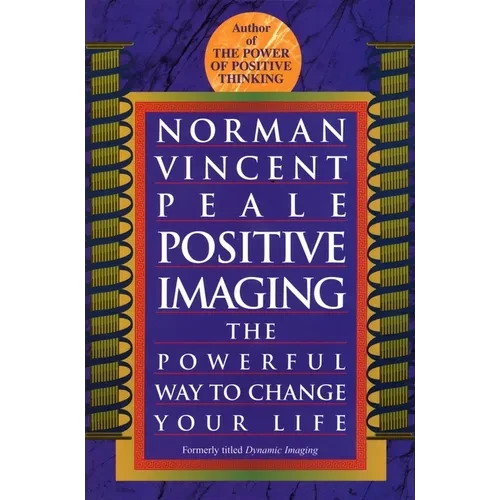 Positive Imaging: The Powerful Way to Change Your Life - Paperback