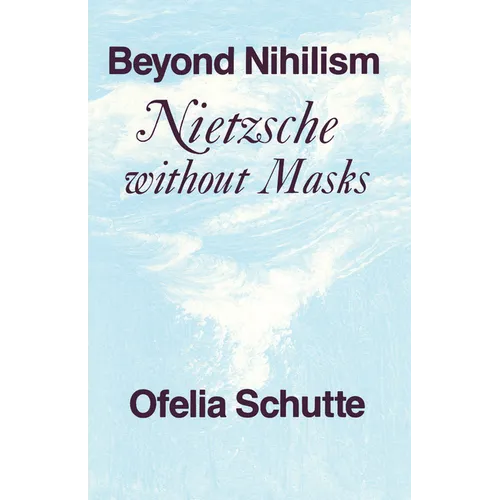 Beyond Nihilism: Nietzsche Without Masks - Paperback - IBook Store