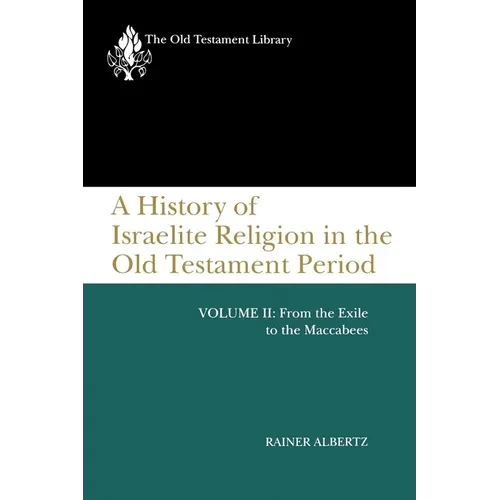 A History of Israelite Religion in the Old Testament Period, Volume II: From the Exile to the Maccabees - Paperback