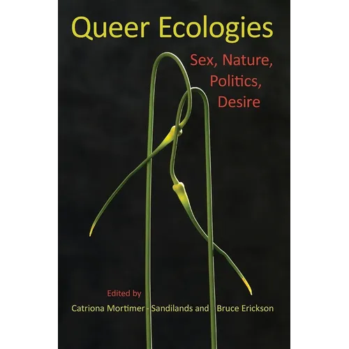 Queer Ecologies: Sex, Nature, Politics, Desire