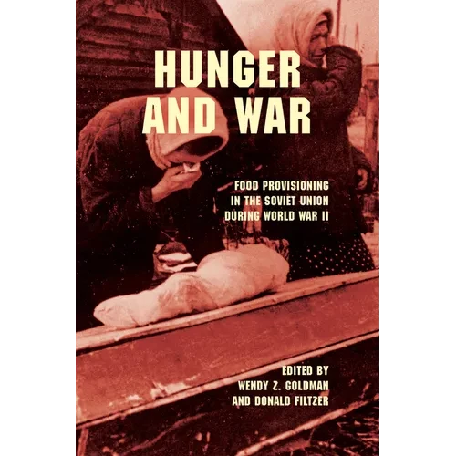 Hunger and War: Food Provisioning in the Soviet Union During World War II - Paperback