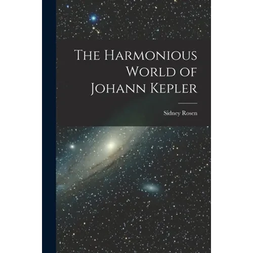 The Harmonious World of Johann Kepler - Paperback