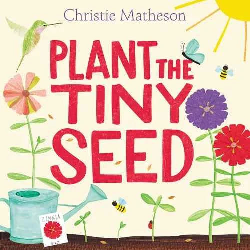 Plant the Tiny Seed: A Springtime Book for Kids - Hardcover