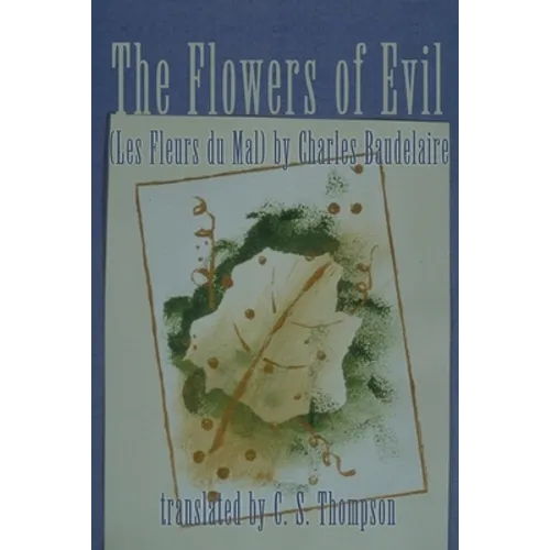 The Flowers of Evil: (Les Fleurs Du Mal) by Charles Baudelaire
