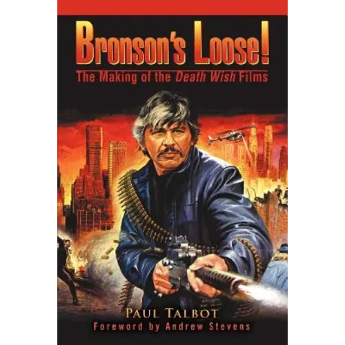 Bronson's Loose!: The Making of the Death Wish Films - Paperback
