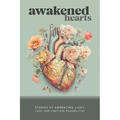 Awakened Hearts: Stories of Embracing Light, Love, and Limitless Possibilities - Paperback - IBook Store