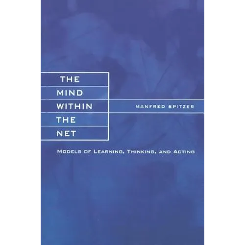 The Mind within the Net: Models of Learning, Thinking, and Acting - Paperback - IBook Store