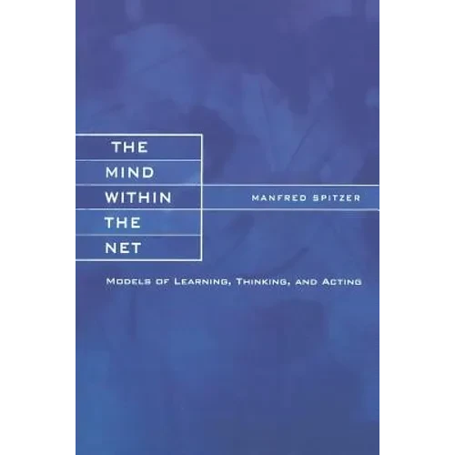The Mind within the Net: Models of Learning, Thinking, and Acting - Paperback - IBook Store