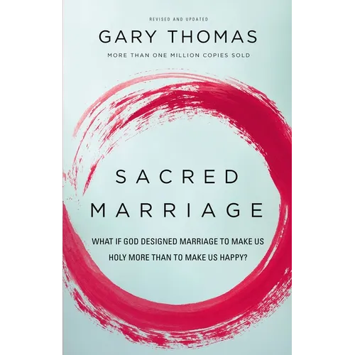 Sacred Marriage: What If God Designed Marriage to Make Us Holy More Than to Make Us Happy?