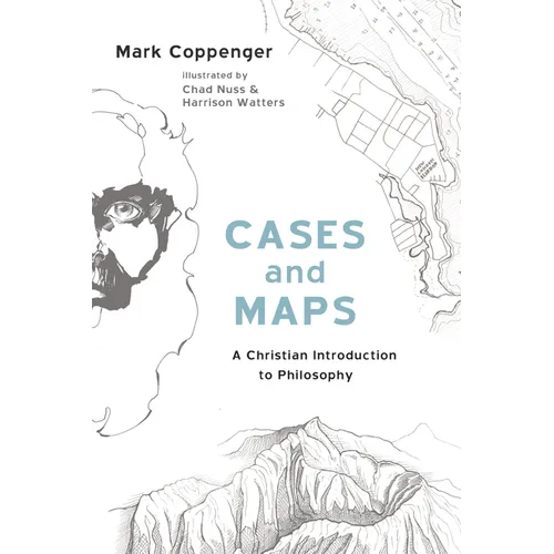 Cases and Maps: A Christian Introduction to Philosophy