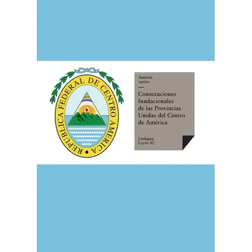 Constituciones fundacionales de las Provincias Unidas del Centro de América - Paperback