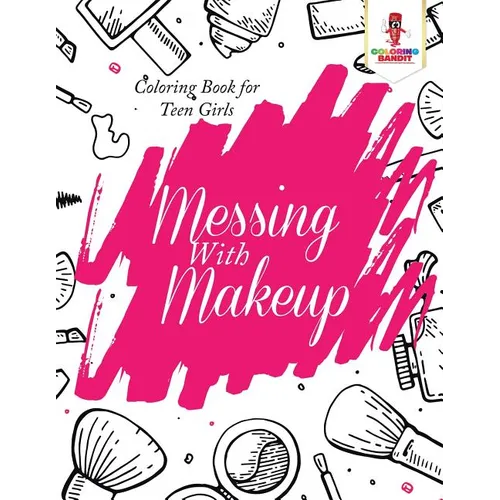 Messing With Makeup: Coloring Book for Teen Girls - Paperback - IBook Store