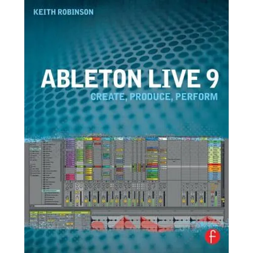 Ableton Live 9: Create, Produce, Perform - Paperback - IBook Store