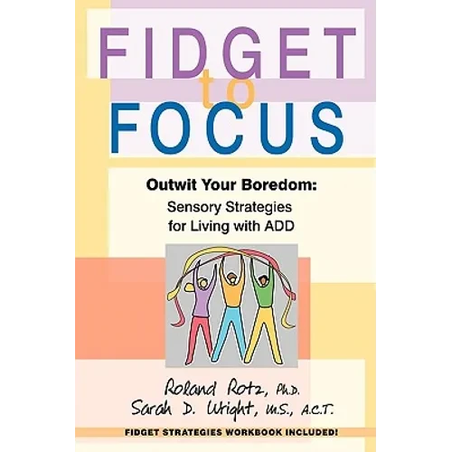 Fidget to Focus: Outwit Your Boredom: Sensory Strategies for Living with ADD