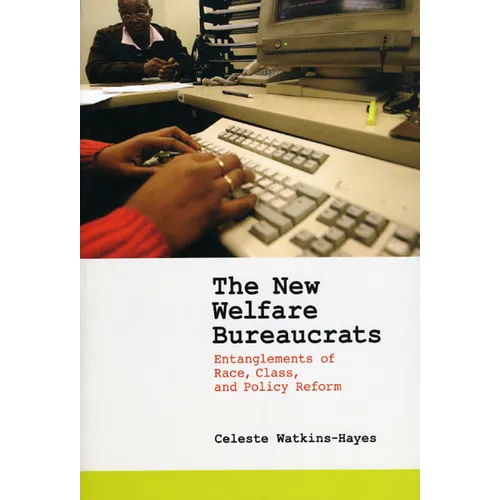 The New Welfare Bureaucrats: Entanglements of Race, Class, and Policy Reform - Paperback - IBook Store