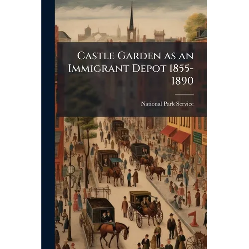 Castle Garden as an Immigrant Depot 1855-1890
