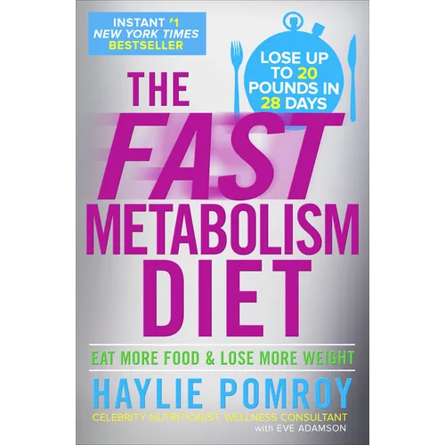 The Fast Metabolism Diet: Eat More Food and Lose More Weight