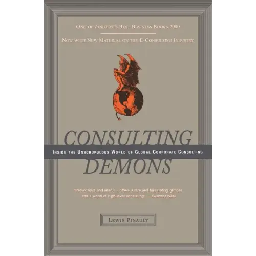 Consulting Demons: Inside the Unscrupulous World of Global Corporate Consulting