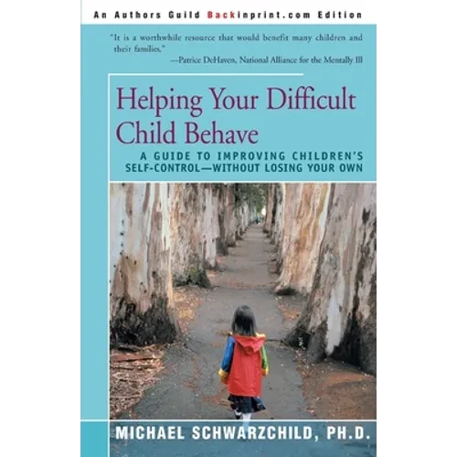 Helping Your Difficult Child Behave: A Guide to Improving Children's Self-Control--Without Losing Your Own - Paperback