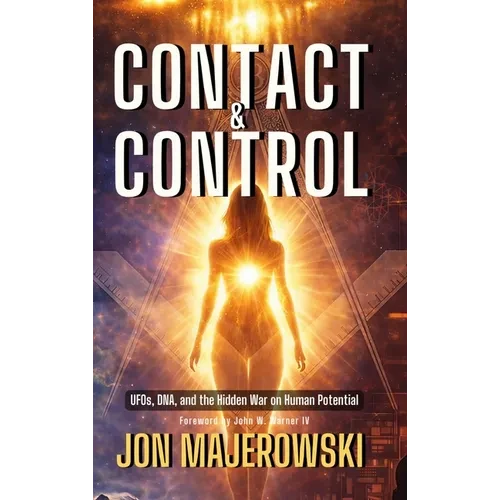 Contact and Control: UFOs, DNA, and the Hidden War on Human Potential - Hardcover