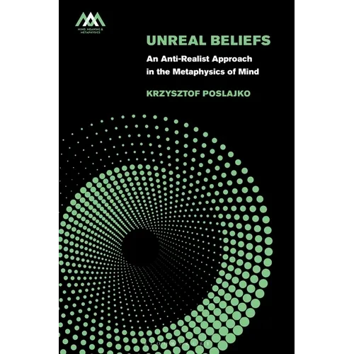 Unreal Beliefs: An Anti-Realist Approach in the Metaphysics of Mind - Paperback