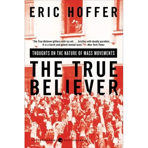The True Believer: Thoughts on the Nature of Mass Movements