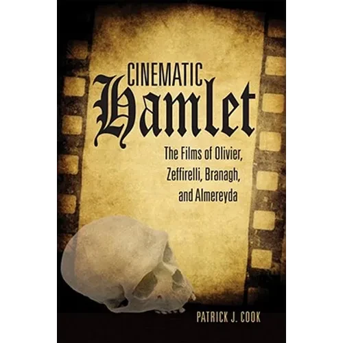 Cinematic Hamlet: The Films of Olivier, Zeffirelli, Branagh, and Almereyda - Hardcover