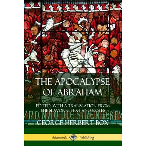 The Apocalypse of Abraham: Edited, With a Translation from the Slavonic Text and Notes - Paperback - IBook Store