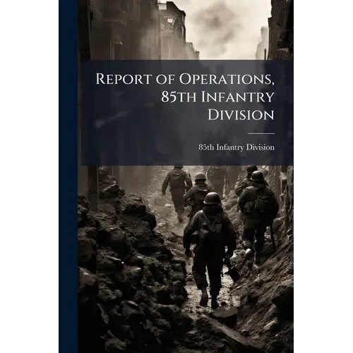 Report of Operations, 85th Infantry Division - Paperback