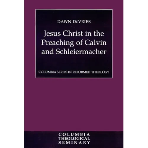 Jesus Christ in the Preaching of Calvin and Schleiermacher - Paperback