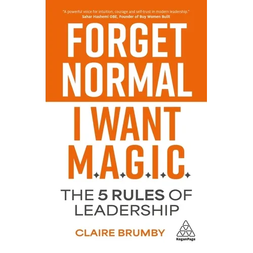 Forget Normal - I Want Magic: The 5 Rules of Leadership - Hardcover