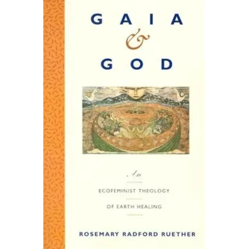 Gaia and God: An Ecofeminist Theology of Earth Healing - Paperback