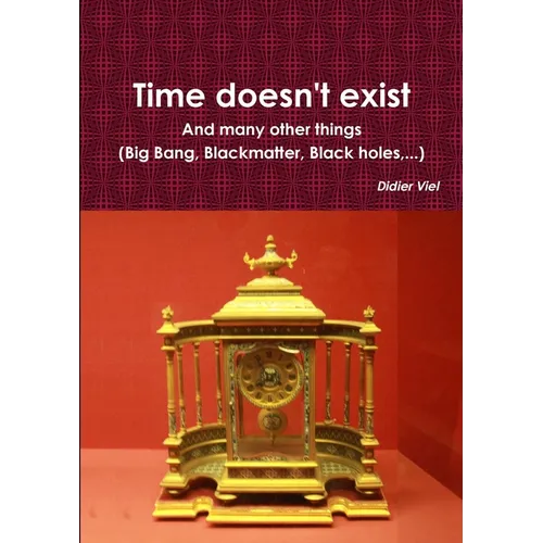 Time doesn't exist. And many other things (Big Bang, Black matter, Black holes, ...) - Paperback - IBook Store