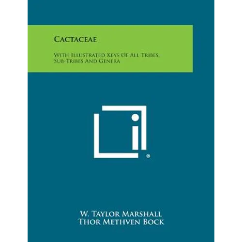 Cactaceae: With Illustrated Keys of All Tribes, Sub-Tribes and Genera