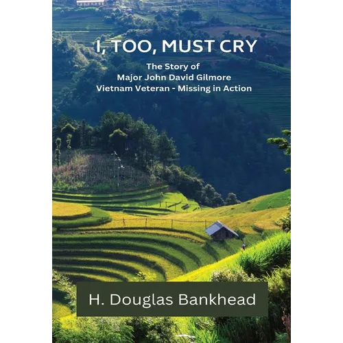 I, Too, Must Cry: The Story of Major John David Gilmore Vietnam Veteran - Missing in Action - Hardcover - IBook Store