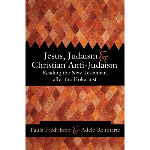 Jesus, Judaism, & Christian Anti-Judaism: Reading the New Testament After the Holocaust - Paperback
