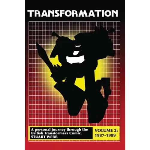 Transformation: A Personal Journey Through the British Transformers Comic Volume 2: 1987-1989 - Paperback - IBook Store