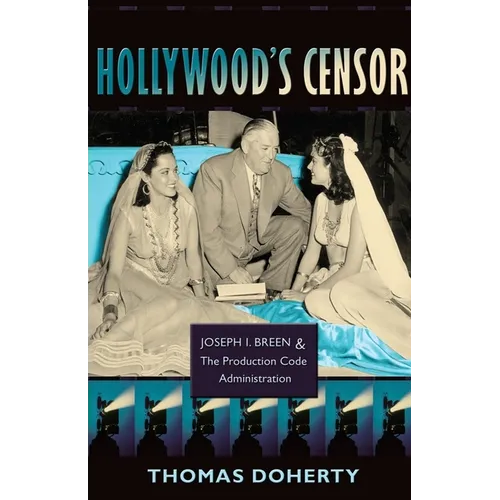 Hollywood's Censor: Joseph I. Breen and the Production Code Administration - Paperback - IBook Store