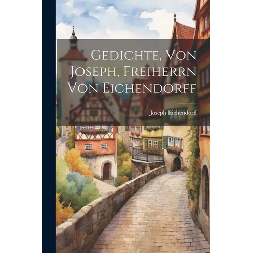Gedichte, Von Joseph, Freiherrn Von Eichendorff - Paperback - IBook Store