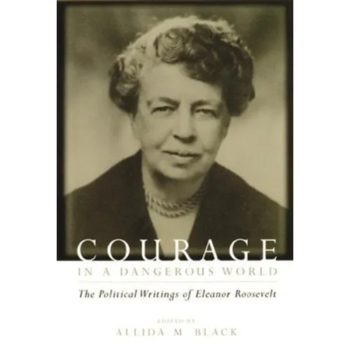 Courage in a Dangerous World: The Political Writings of Eleanor Roosevelt - Paperback - IBook Store
