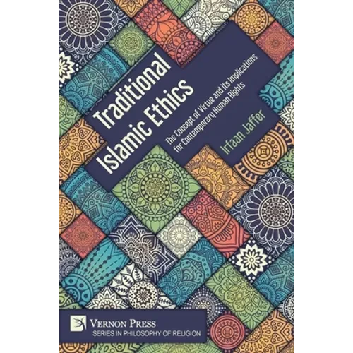 Traditional Islamic Ethics: The Concept of Virtue and its Implications for Contemporary Human Rights - Paperback