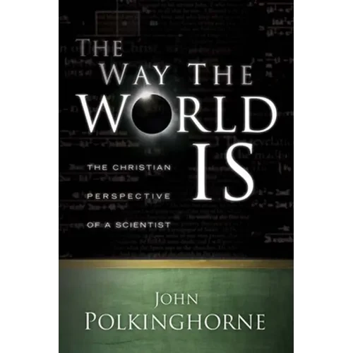 Way the World Is: The Christian Perspective of a Scientist (Revised) - Paperback